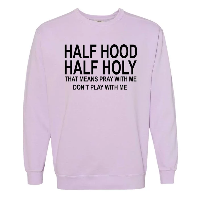 Half Hood Half Holy Pray With Me Funny Garment-Dyed Sweatshirt