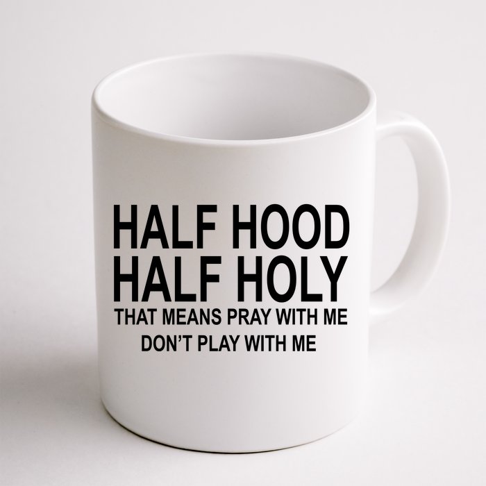 Half Hood Half Holy Pray With Me Funny Front & Back Coffee Mug