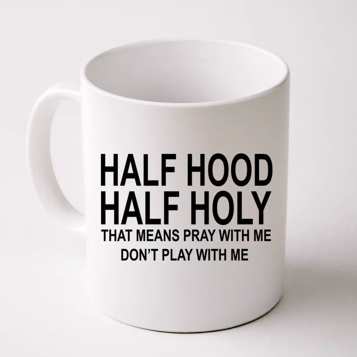 Half Hood Half Holy Pray With Me Funny Front & Back Coffee Mug