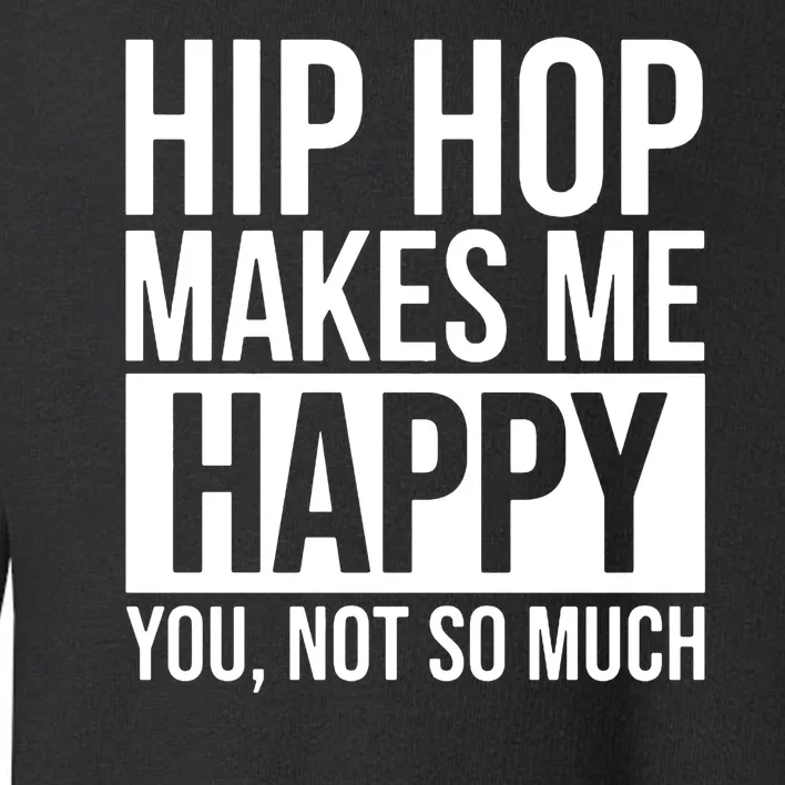 Hip Hop Happy You, Not So Much Toddler Sweatshirt