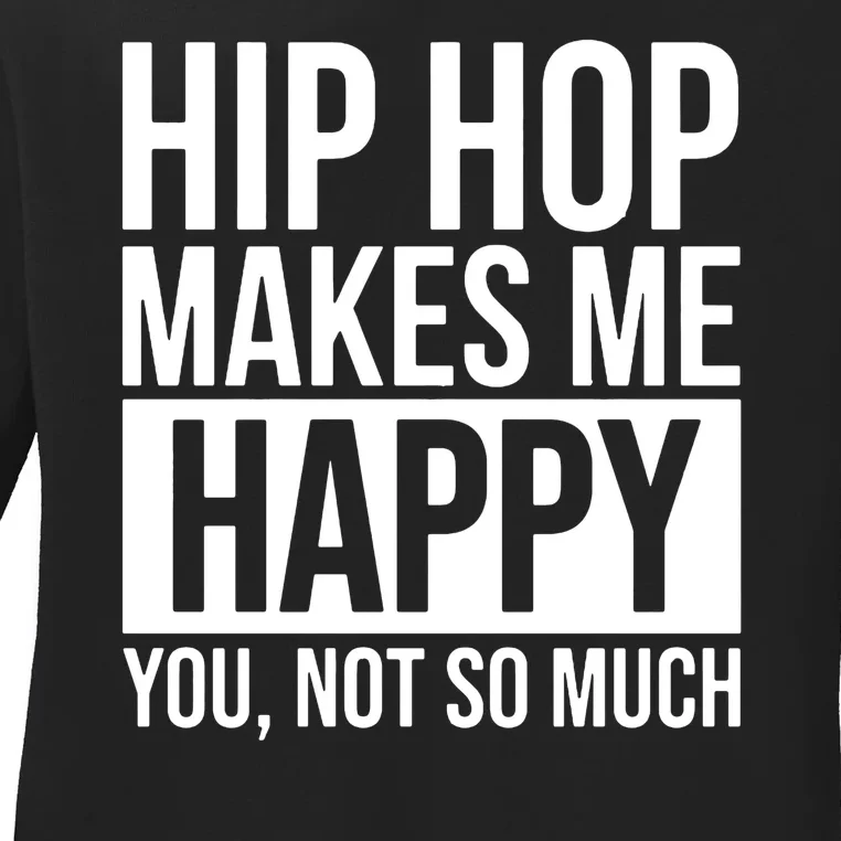 Hip Hop Happy You, Not So Much Ladies Long Sleeve Shirt