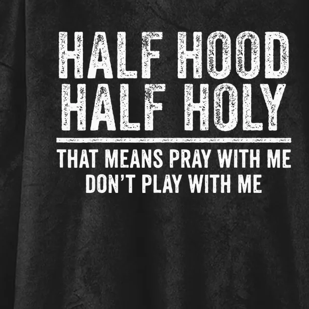 Half Hood Half Holy That Means Pray With Me Funny Hooded Wearable Blanket