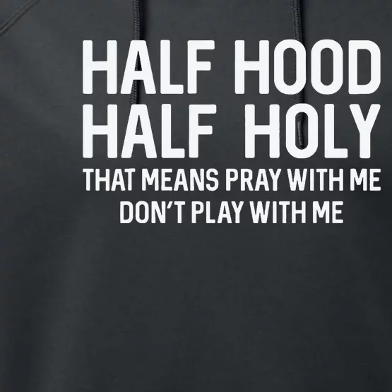 Half Hood Half Holy That Means Pray With Me Funny Christian Performance Fleece Hoodie