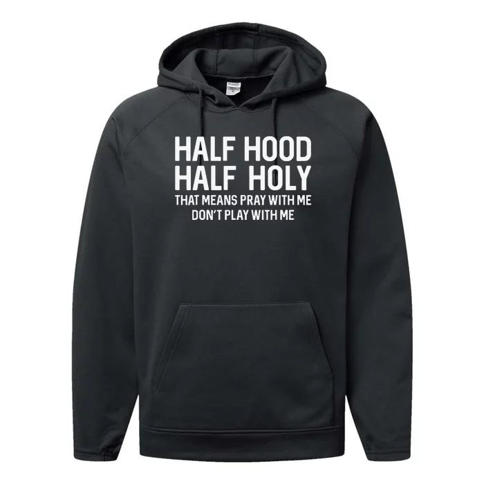 Half Hood Half Holy That Means Pray With Me Funny Christian Performance Fleece Hoodie