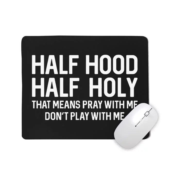 Half Hood Half Holy That Means Pray With Me Funny Christian Mousepad