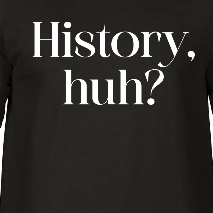 History Huh? Comfort Colors T-Shirt