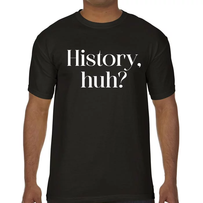 History Huh? Comfort Colors T-Shirt