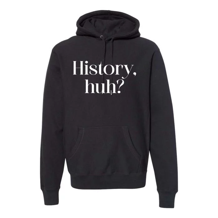 History Huh? Premium Hoodie