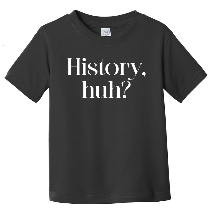 History Huh? Toddler T-Shirt