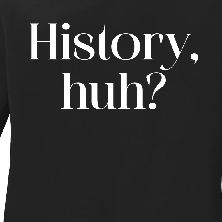 History Huh? Ladies Long Sleeve Shirt