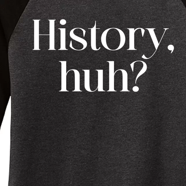 History Huh? Women's Tri-Blend 3/4-Sleeve Raglan Shirt