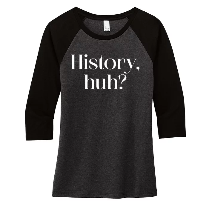 History Huh? Women's Tri-Blend 3/4-Sleeve Raglan Shirt