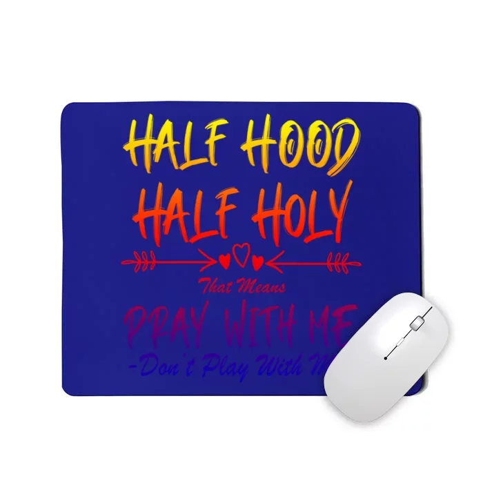 Half Hood Half Holy That Means Pray With Me Don't Play Arrow Great Gift Mousepad