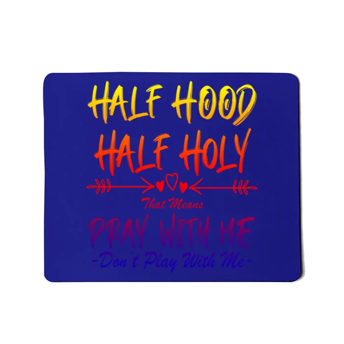 Half Hood Half Holy That Means Pray With Me Don't Play Arrow Great Gift Mousepad