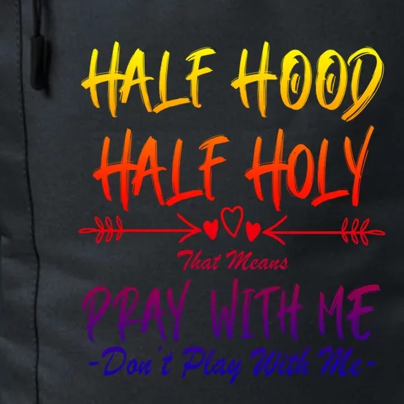 Half Hood Half Holy That Means Pray With Me Don't Play Arrow Great Gift Daily Commute Backpack