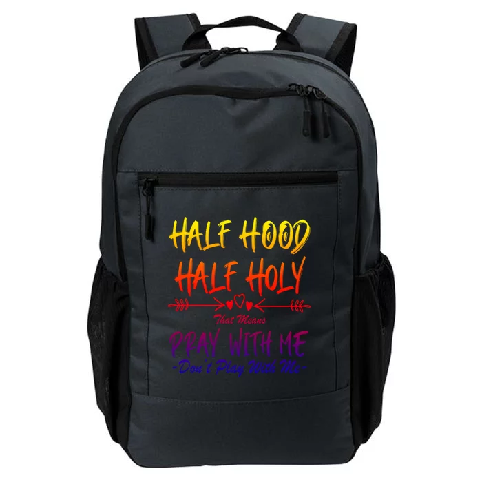 Half Hood Half Holy That Means Pray With Me Don't Play Arrow Great Gift Daily Commute Backpack