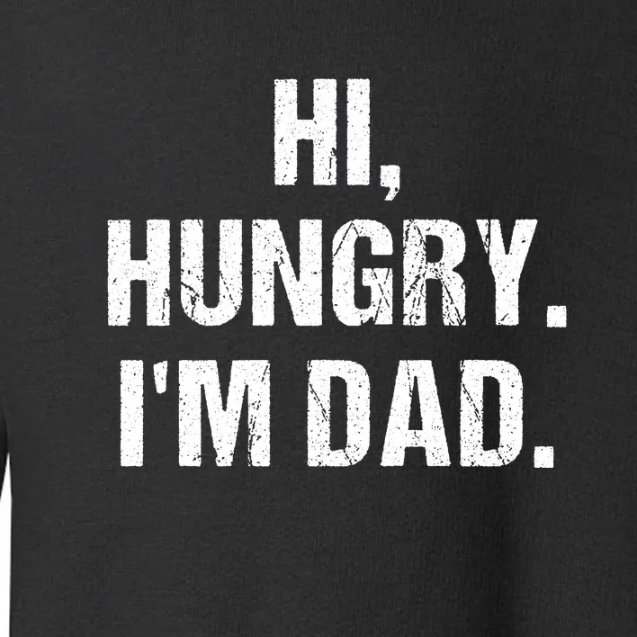 Hi Hungry I'm Dad Toddler Sweatshirt