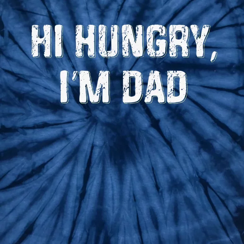 Hi Hungry Im Dad Funny Fathers Day Dad Joke Tie-Dye T-Shirt