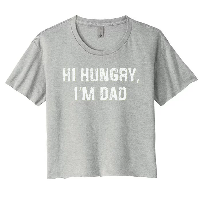 Hi Hungry Im Dad Funny Fathers Day Dad Joke Women's Crop Top Tee