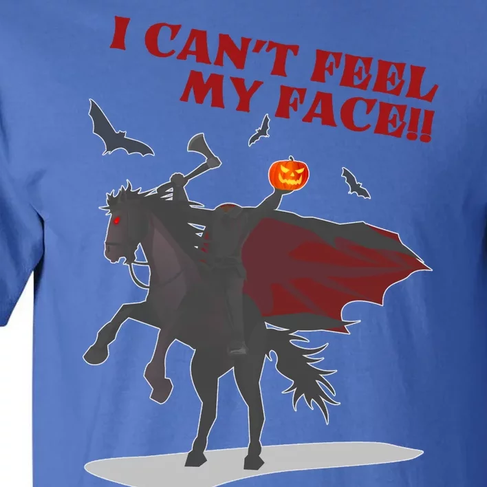 Headless Horseman I Cant Feel My Face TShirt Tall T-Shirt