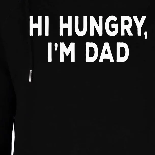 Hi Hungry Im Dad Sarcastic Dad Joke FatherS Day Womens Funnel Neck Pullover Hood