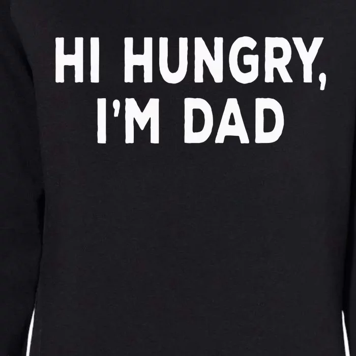 Hi Hungry Im Dad Sarcastic Dad Joke FatherS Day Womens California Wash Sweatshirt