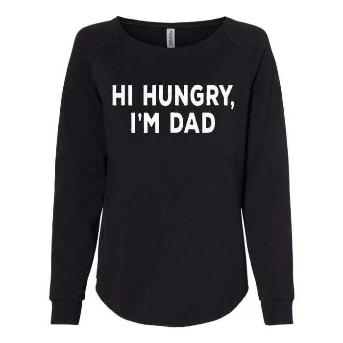 Hi Hungry Im Dad Sarcastic Dad Joke FatherS Day Womens California Wash Sweatshirt