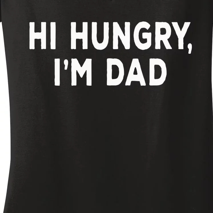 Hi Hungry Im Dad Sarcastic Dad Joke FatherS Day Women's V-Neck T-Shirt