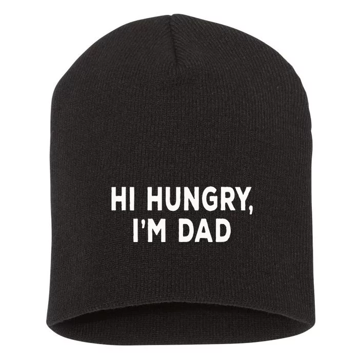 Hi Hungry Im Dad Sarcastic Dad Joke FatherS Day Short Acrylic Beanie