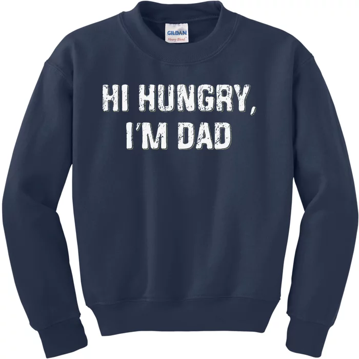 Hi Hungry Im Dad Funny Fathers Day Dad Joke Kids Sweatshirt