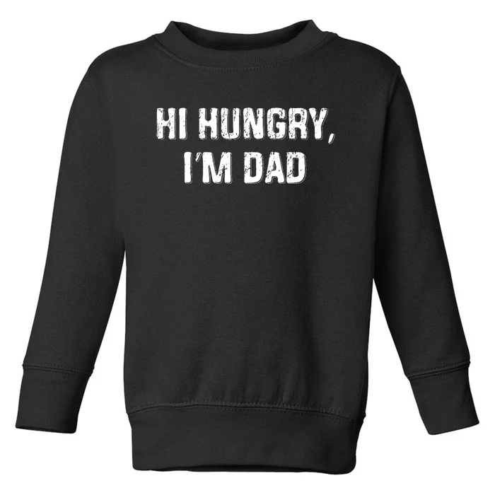 Hi Hungry Im Dad Funny Fathers Day Dad Joke Toddler Sweatshirt