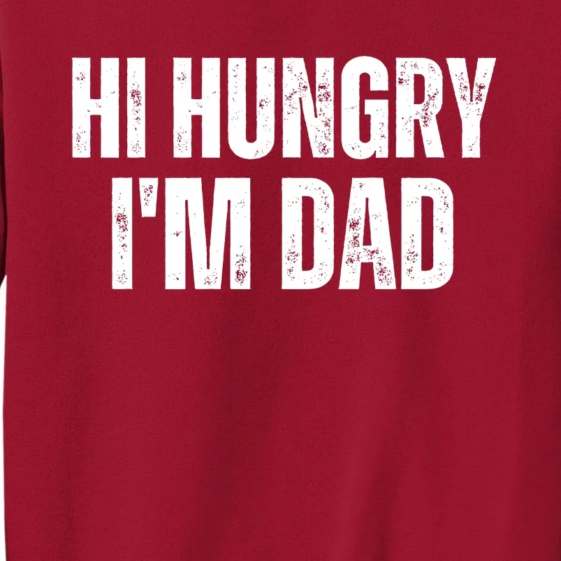 Hi Hungry I'm Dad Tall Sweatshirt