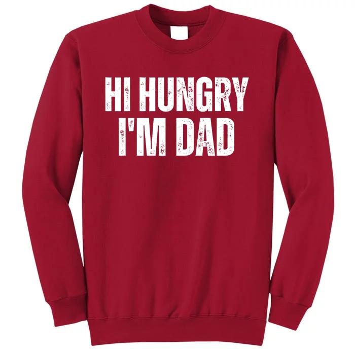 Hi Hungry I'm Dad Tall Sweatshirt