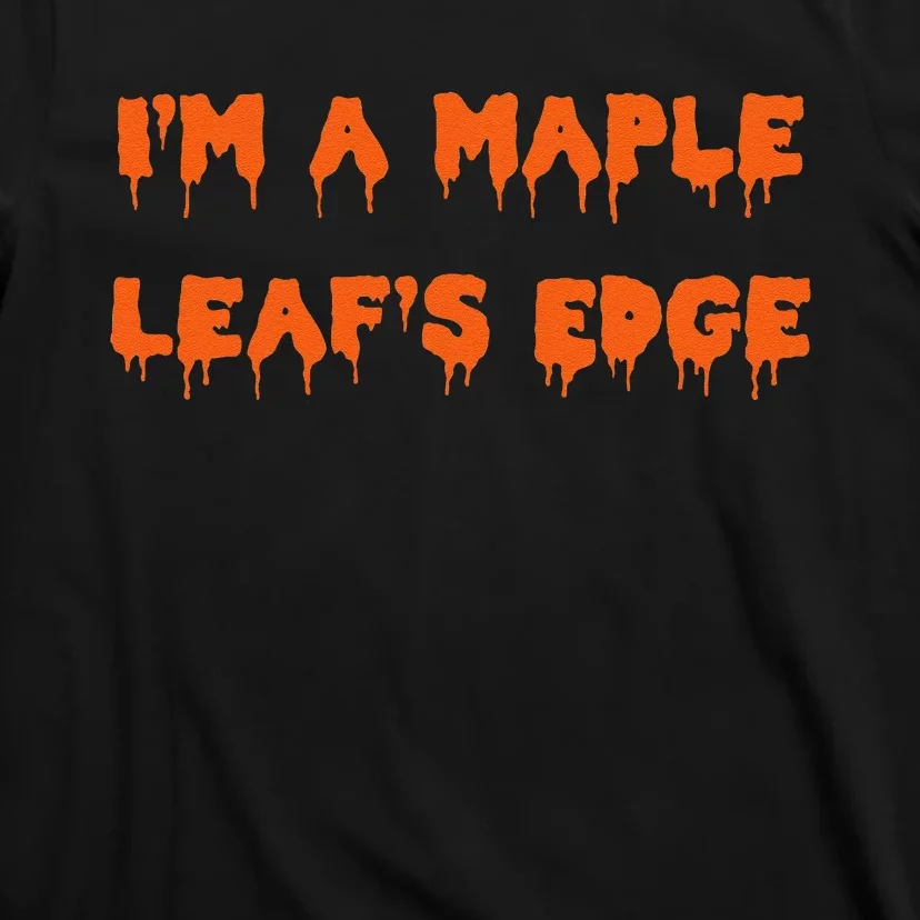 Happy Halloween I’M A Maple Leaf’S Edge Spooky T-Shirt