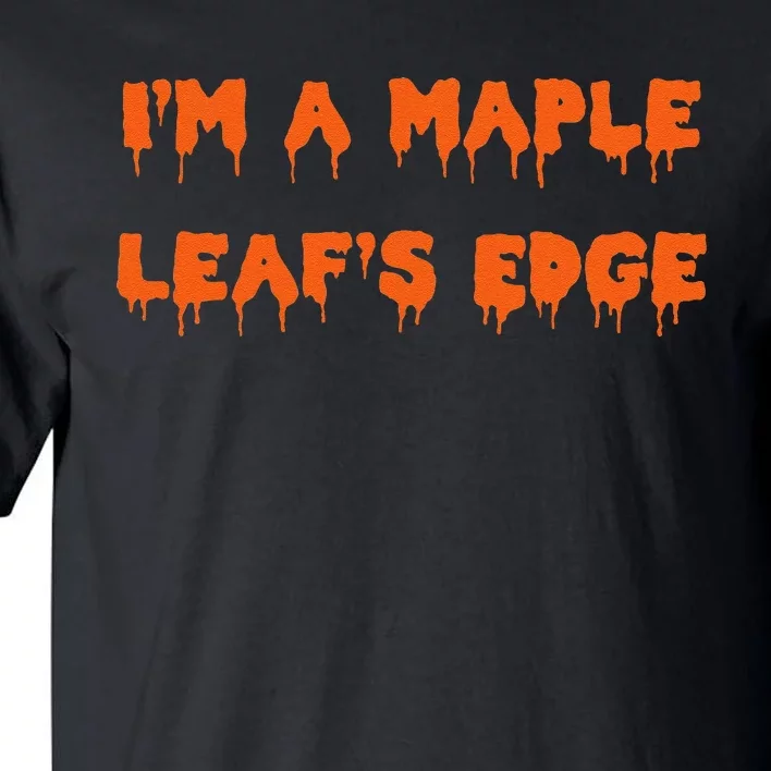 Happy Halloween I’M A Maple Leaf’S Edge Spooky Tall T-Shirt