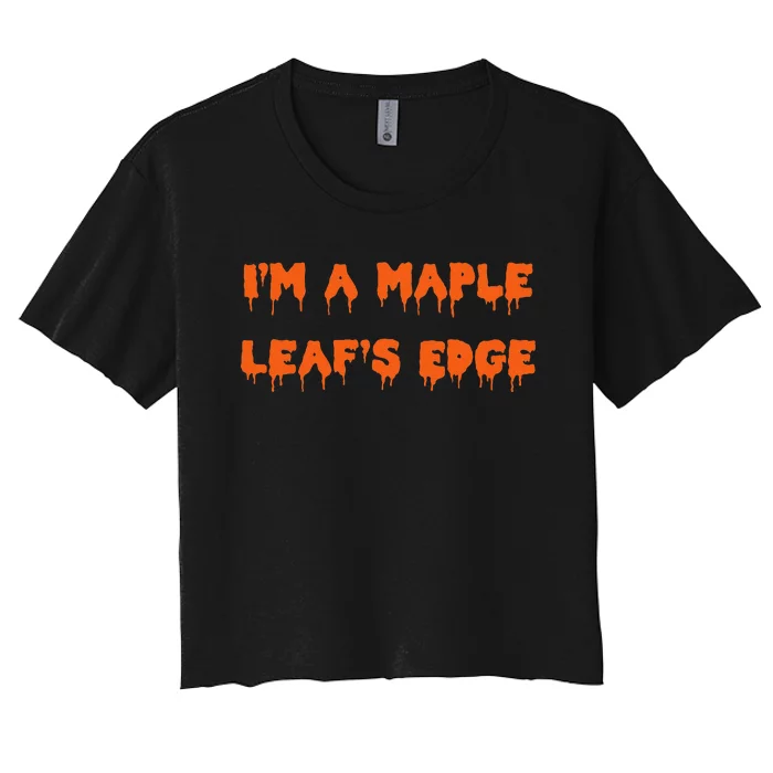 Happy Halloween I’M A Maple Leaf’S Edge Spooky Women's Crop Top Tee