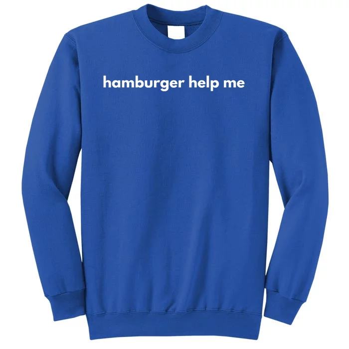 Hamburger Help Me Tall Sweatshirt