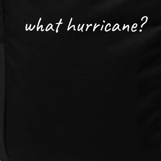 Hurricane Humor Meaningful Gift What Hurricane? Cute Gift Impact Tech Backpack