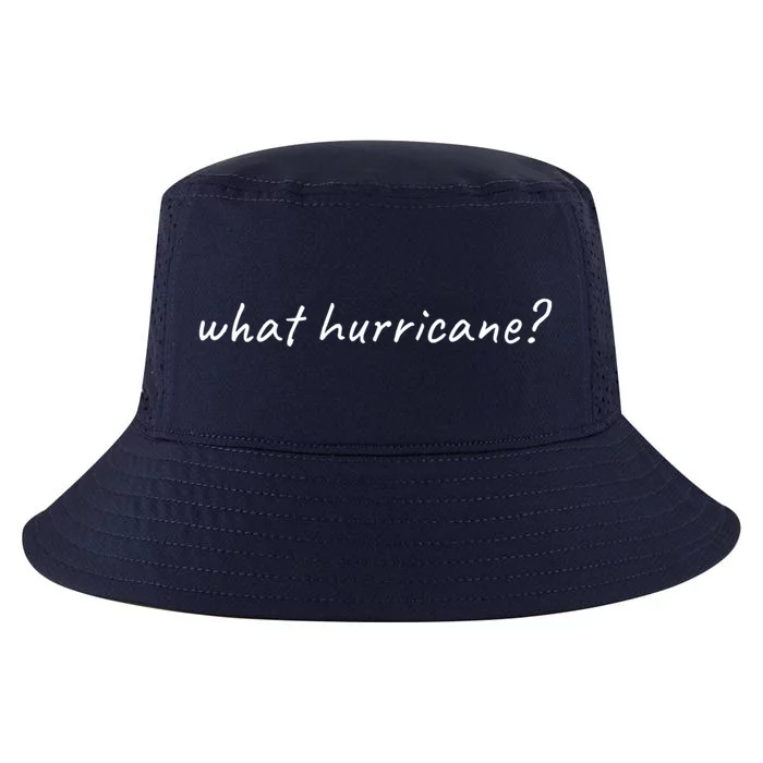 Hurricane Humor Meaningful Gift What Hurricane? Cute Gift Cool Comfort Performance Bucket Hat