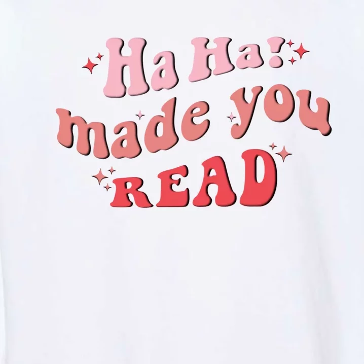 Ha Ha Made You Read Funny Reading Teacher Garment-Dyed Sweatshirt