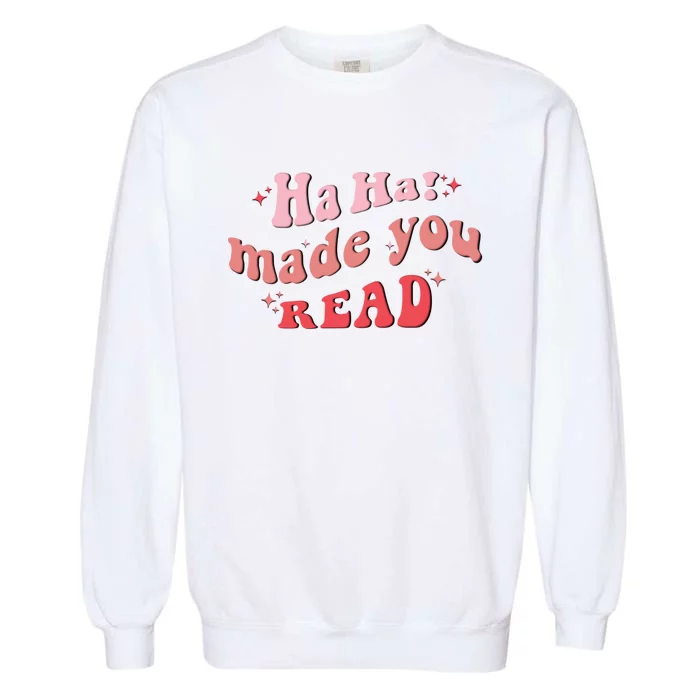 Ha Ha Made You Read Funny Reading Teacher Garment-Dyed Sweatshirt