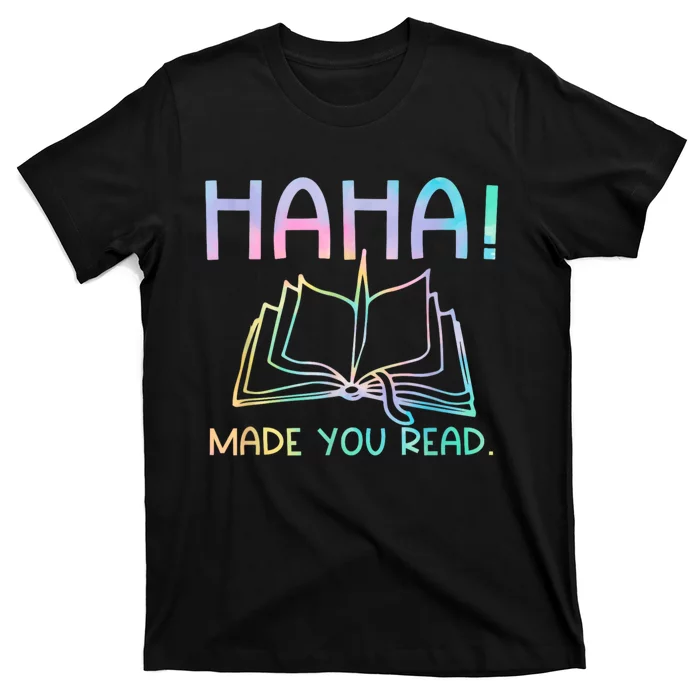 Ha Ha Made You Read Funny Reading Teacher T-Shirt