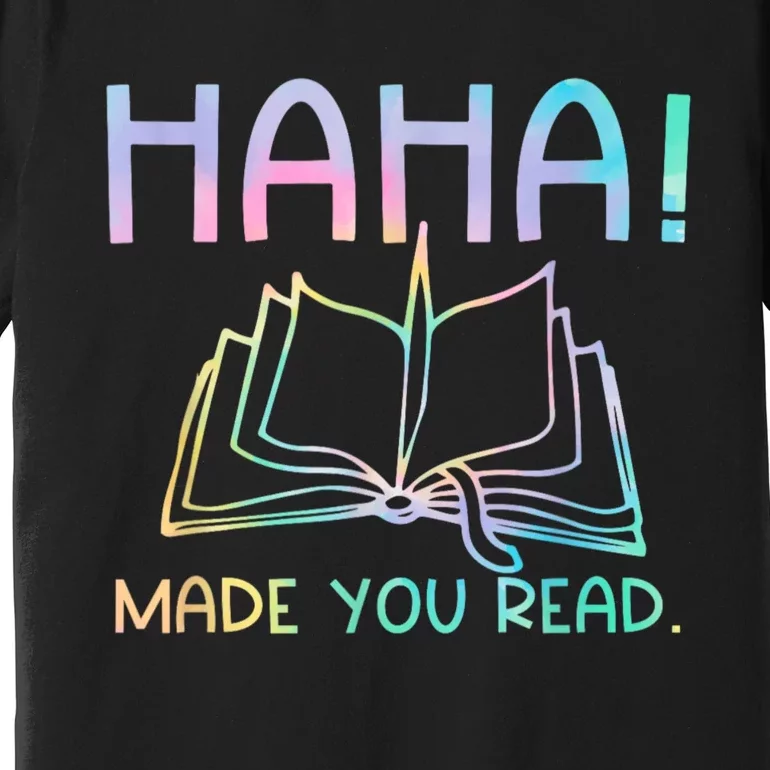 Ha Ha Made You Read Funny Reading Teacher Premium T-Shirt