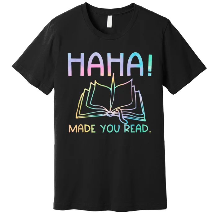 Ha Ha Made You Read Funny Reading Teacher Premium T-Shirt