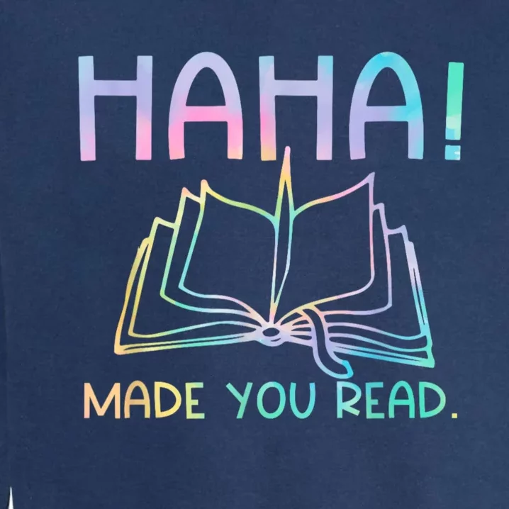 Ha Ha Made You Read Funny Reading Teacher Garment-Dyed Sweatshirt