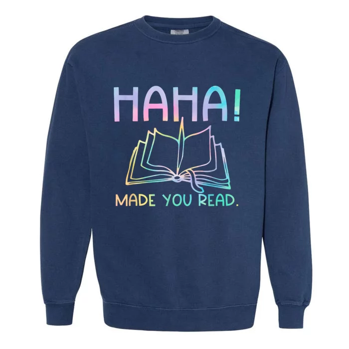 Ha Ha Made You Read Funny Reading Teacher Garment-Dyed Sweatshirt