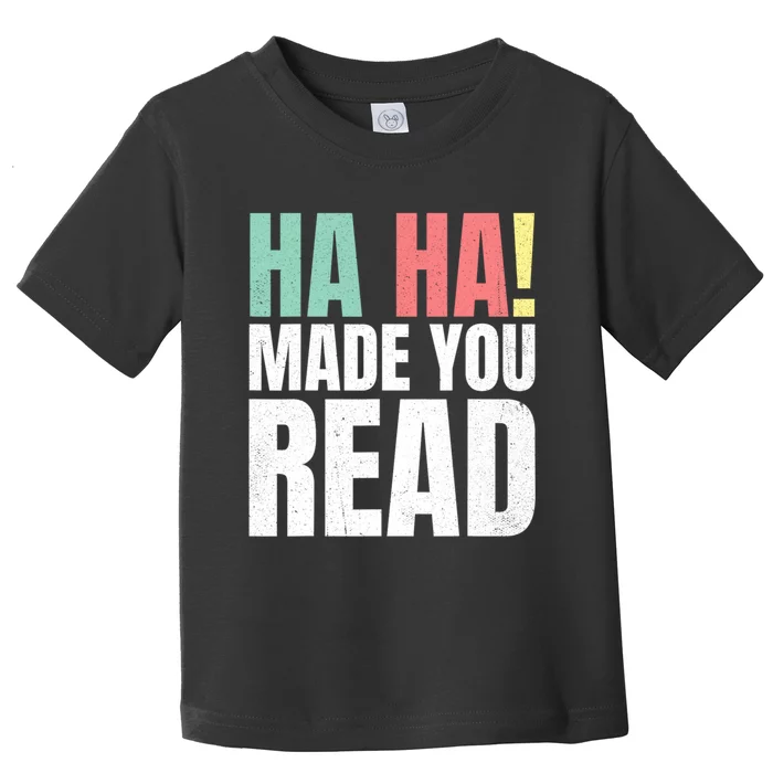 Ha Ha Made You Read Funny Reading Teacher Toddler T-Shirt