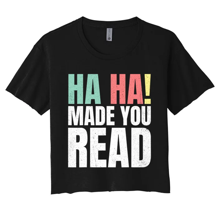 Ha Ha Made You Read Funny Reading Teacher Women's Crop Top Tee