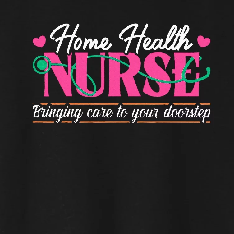 Home Health Nurse Quote Home Care Nursing Women's Crop Top Tee