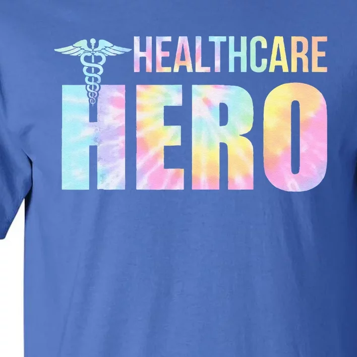 Healthcare Hero Nurse Doctor Frontline Essential Wor Tie Dye Tall T-Shirt